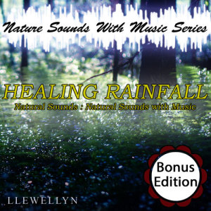 Llewellyn的專輯Healing Rainfall: Nature Sounds with Music Series: Bonus Edition
