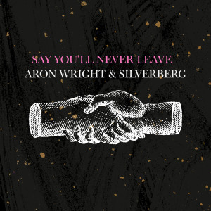 Aron Wright的專輯Say You'll Never Leave