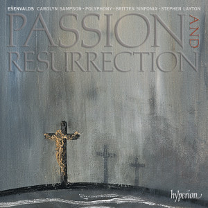 อัลบัม Ešenvalds: Passion and Resurrection & Other Choral Works ศิลปิน Polyphony