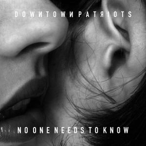 ดาวน์โหลดและฟังเพลง No One Needs To Know (feat. Mace) พร้อมเนื้อเพลงจาก Downtown Patriots