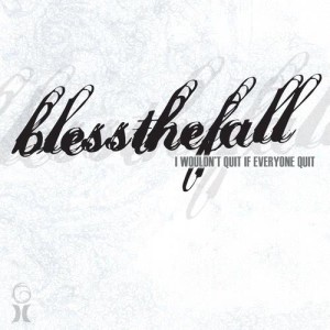 อัลบัม I Wouldn't Quit If Everyone Quit ศิลปิน Blessthefall