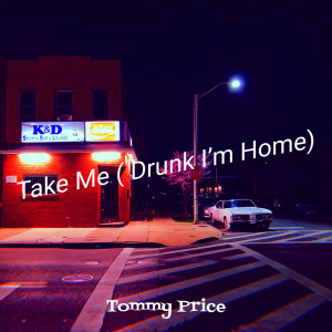 收聽Tommy Price的Take Me( Drunk I’m Home)歌詞歌曲