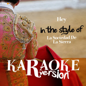 收聽Ameritz Spanish Karaoke的Hey (In the Style of La Sociedad De La Sierra) [Karaoke Version] (Karaoke Version)歌詞歌曲