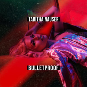收聽Tabitha Nauser的Bulletproof歌詞歌曲