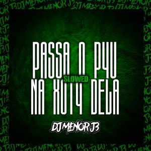 收聽dj menor j3的MONTAGEM - PASSA O P4U NA XOT4 DELA - Slowed歌詞歌曲