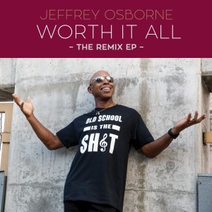 Jeffrey Osborne的專輯Worth It All - The Remix EP