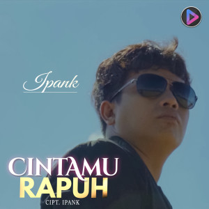 收聽Ipank的Cintamu Rapuh歌詞歌曲