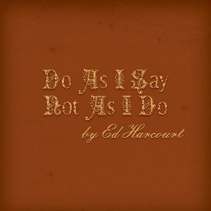 收聽Ed Harcourt的Do as I Say Not as I Do歌詞歌曲