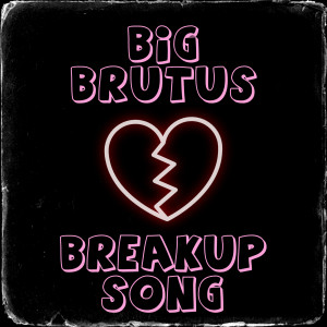 Listen to Breakup Song song with lyrics from Big Brutus
