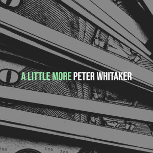 Listen to A Little More song with lyrics from Peter Whitaker