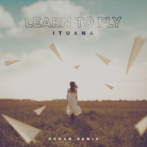 Ituana的專輯Learn To Fly (Ronan Remix)
