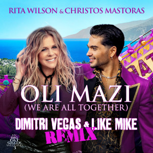 的專輯OLI MAZI (We Are All Together) [Dimitri Vegas & Like Mike Remix]