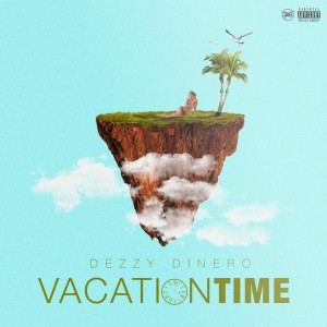 ดาวน์โหลดและฟังเพลง Vacation Time (Explicit) พร้อมเนื้อเพลงจาก Dezzy Dinero
