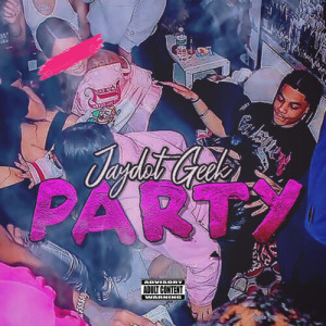 Listen to PARTY (Explicit) song with lyrics from JayDot Geek