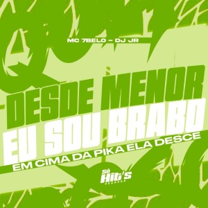 Desde Menor eu Sou Brabo Em Cima da Pika Ela Desce (Explicit) dari Dj Jr