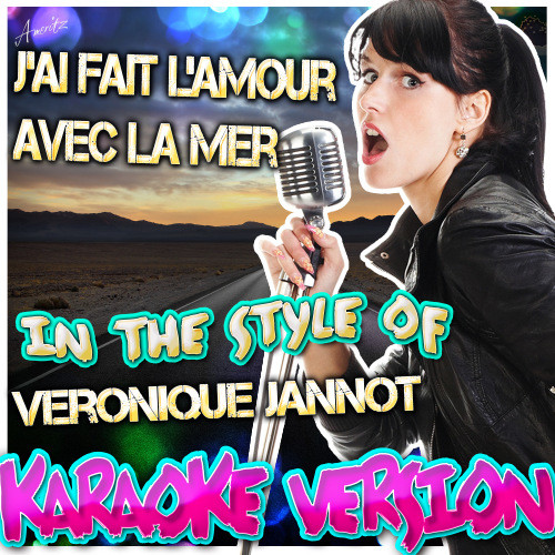 J'ai Fait L'amour Avec La Mer (In the Style of Veronique Jannot) [Karaoke Version] (Karaoke Version)