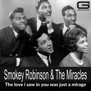 Album Smokey Robinson And The Miracles The love i saw in you was just a mirage oleh Smokey Robinson & The Miracles