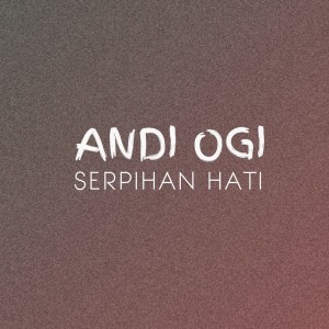 Dengarkan Serpihan Hati lagu dari Andi Ogi dengan lirik