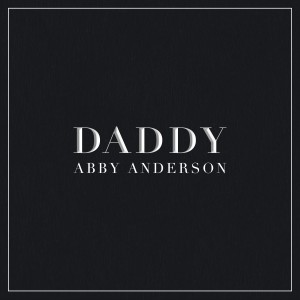 收聽Abby Anderson的Daddy歌詞歌曲