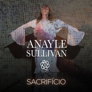 收聽Anayle Sullivan的Sacrifício歌詞歌曲
