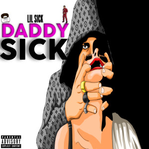 Lil Sick的專輯Daddy Sick (Explicit)