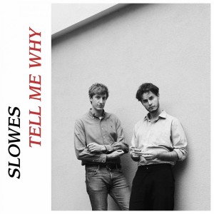 ดาวน์โหลดและฟังเพลง Tell Me Why พร้อมเนื้อเพลงจาก Slowes
