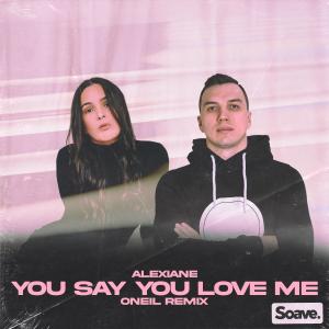 Listen to You Say You Love Me (ONEIL Remix) song with lyrics from Alexiane