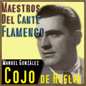 收聽Cojo De Huelva的Fue Porque No Me Dio Gana / Sólo el Oirte Nombrar (Malagueña y Fandangos de Granada)歌詞歌曲