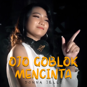 Listen to Ojo Goblok Mencinta song with lyrics from Donna Jello