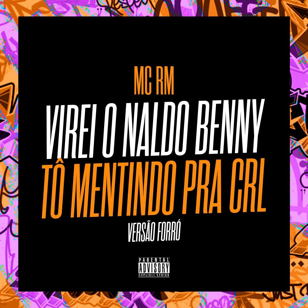 Virei o Naldo Benny, Tô Mentindo pra CRL - Versão Forró (feat. Gree Cassua) (Explicit)