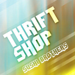 ดาวน์โหลดและฟังเพลง Thrift Shop (Bass Crusaders Mix) พร้อมเนื้อเพลงจาก Sushi Brothers