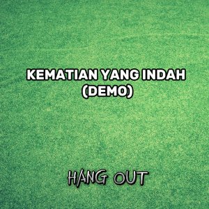 ดาวน์โหลดและฟังเพลง Kematian yang indah (demo) พร้อมเนื้อเพลงจาก Hang Out