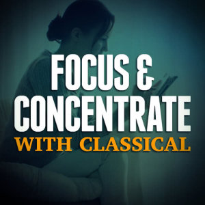 Concentration Music Ensemble的專輯Focus & Concentrate with Classical