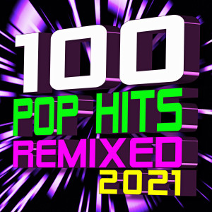 Album 100 Pop Hits Remixed 2021 from DJ ReMix Factory
