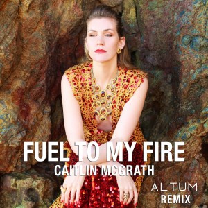 Album Fuel To My Fire (Altum Remix) - Single oleh Caitlin McGrath
