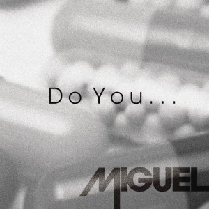 ดาวน์โหลดและฟังเพลง Do You... พร้อมเนื้อเพลงจาก Miguel