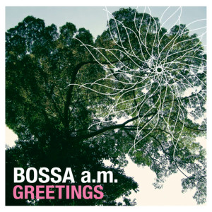 Bossa a.m.的專輯Greetings