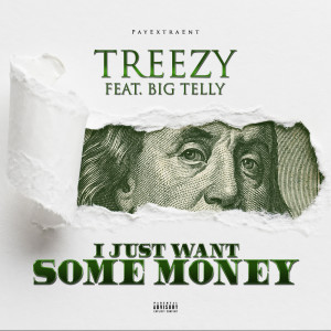 Listen to I Just Want Some Money (Explicit) song with lyrics from Treezy