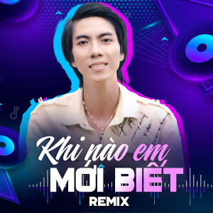 Kha Thi的專輯Khi Nào Em Mới Biết Remix