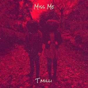 ดาวน์โหลดและฟังเพลง Miss Me (Explicit) พร้อมเนื้อเพลงจาก T Milli