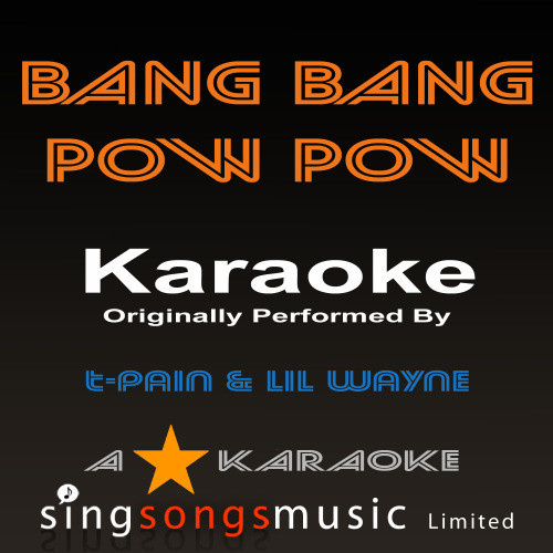 Bang Bang Pow Pow (Originally Performed By T-Pain Feat Lil Wayne) [Karaoke Audio Version] (Karaoke Audio Version)