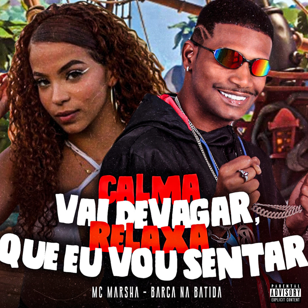 Calma Vai Devagar, Relaxa Que Eu Vou Sentar (feat. MC Marsha) (Explicit)