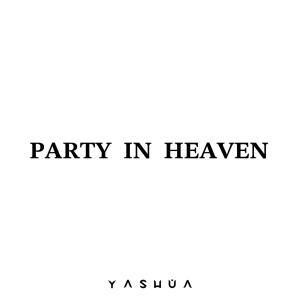 ดาวน์โหลดและฟังเพลง PARTY IN HEAVEN พร้อมเนื้อเพลงจาก Yashua