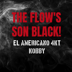 收聽El Americano 4KT的The Flow's Son Black! (Explicit)歌詞歌曲