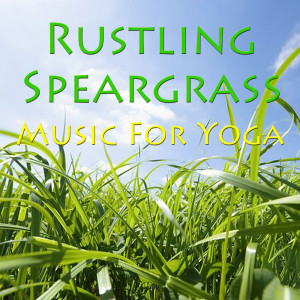 Rustling Speargrass- Music For Yoga