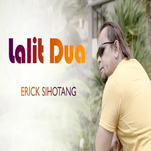收听Erick Sihotang的Lalit Dua歌词歌曲