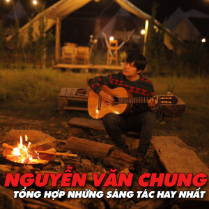 Album Tổng Hợp Những Sáng Tác Hay Nhất Của Nguyễn Văn Chung from Ái Phương