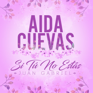 Album Si Tu No Estás (Juan Gabriel) from Aida Cuevas