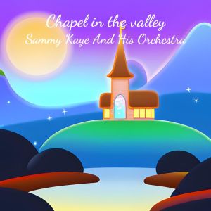 Album Chapel in the valley oleh Sammy Kaye