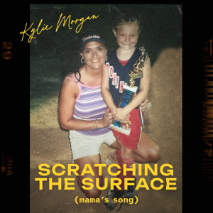 อัลบัม Scratching the Surface (Mama's Song) ศิลปิน Kylie Morgan